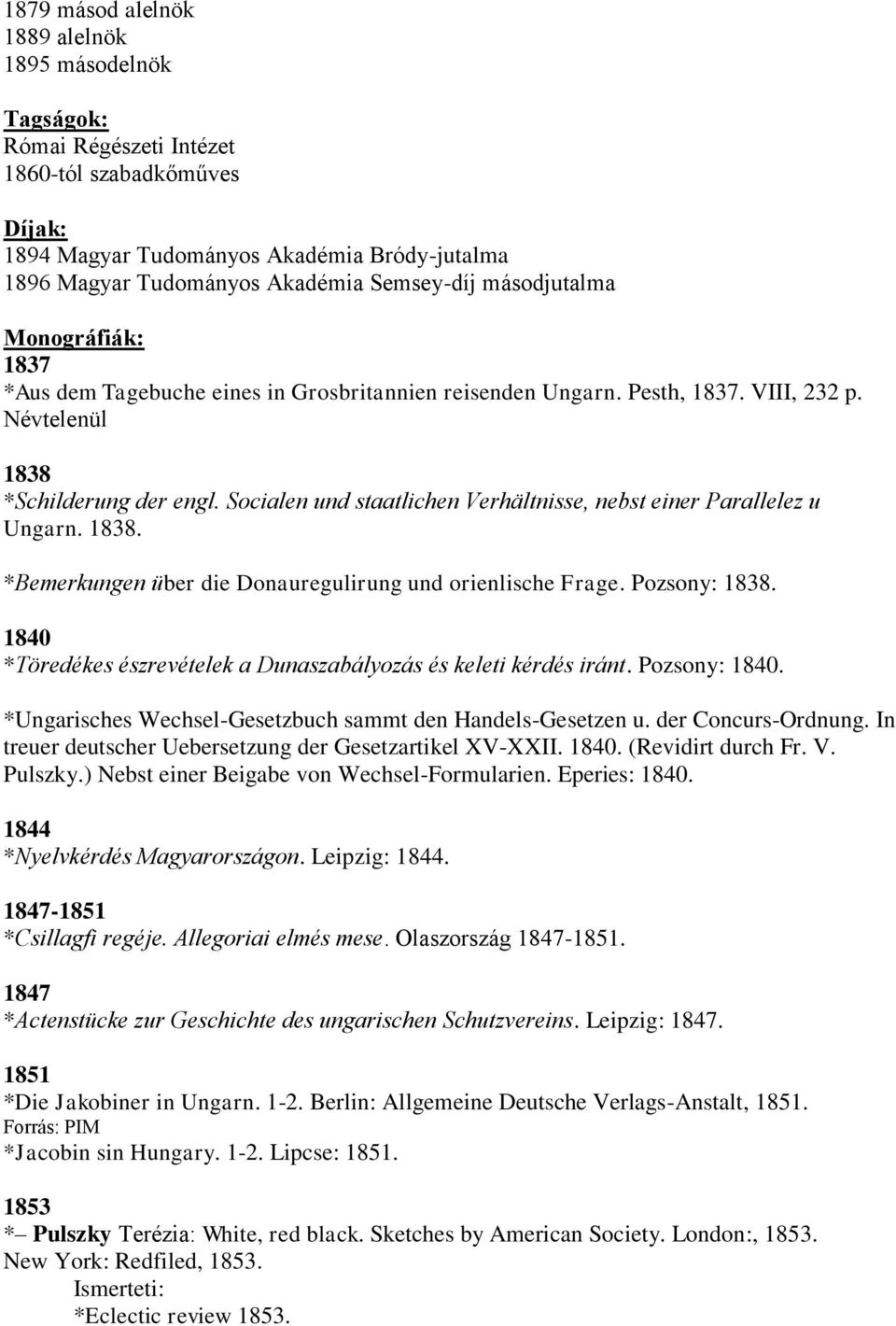 Socialen und staatlichen Verhältnisse, nebst einer Parallelez u Ungarn. 1838. *Bemerkungen über die Donauregulirung und orienlische Frage. Pozsony: 1838.