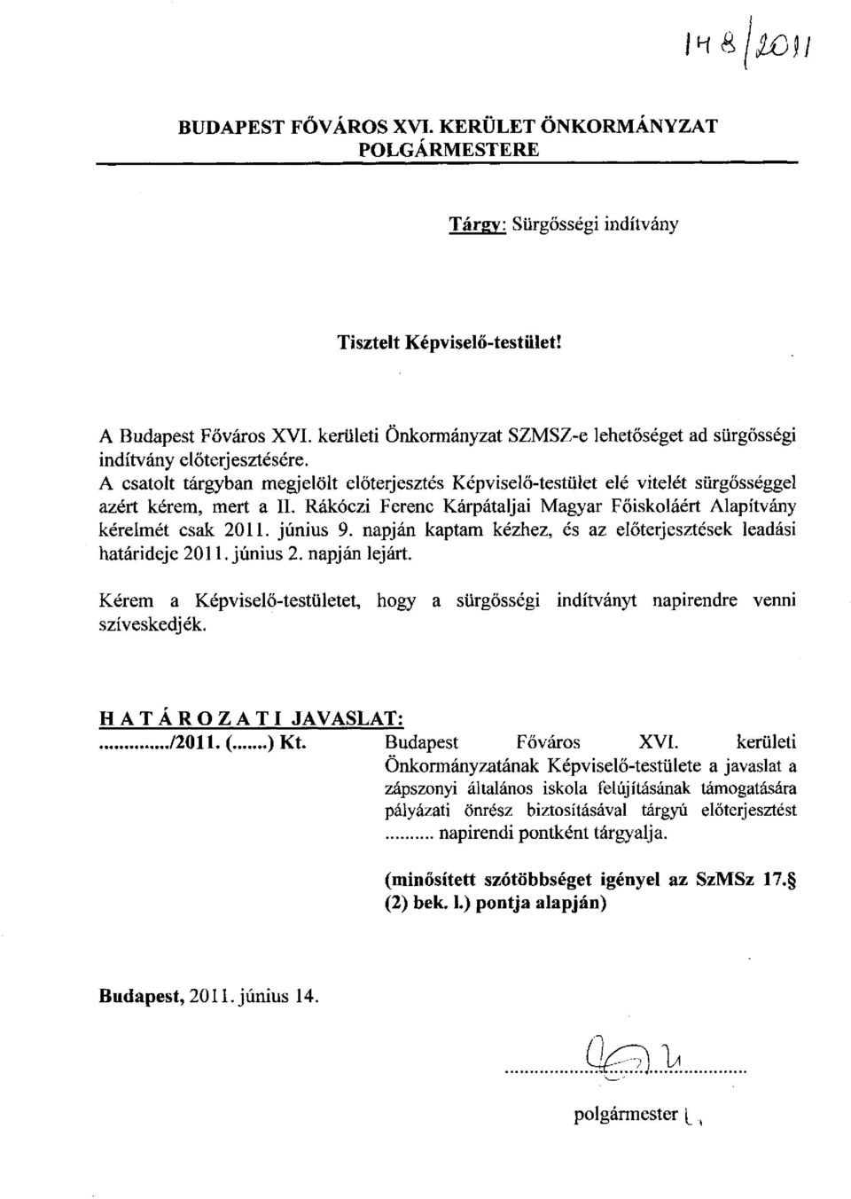 Rákóczi Ferenc Kárpátaljai Magyar Főiskoláért Alapítvány kérelmét csak 2011. június 9. napján kaptam kézhez, és az előterjesztések leadási határideje 2011. június 2. napján lejárt.
