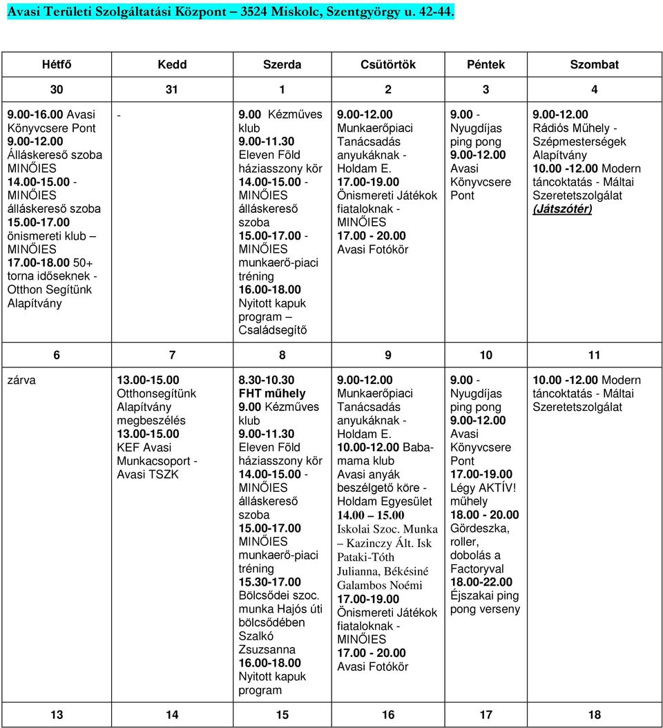 30 Eleven Föld háziasszony kör álláskereső szoba - munkaerő-piaci tréning 16.00-18.00 Nyitott kapuk program Családsegítő Munkaerőpiaci Tanácsadás anyukáknak - Holdam E.