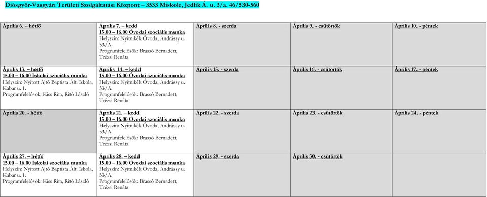 Programfelelősök: Brassó Bernadett, Trézsi Renáta Április 14. kedd 15.00 16.00 Óvodai szociális munka Helyszín: Nyitnikék Óvoda, Andrássy u. 53/A.