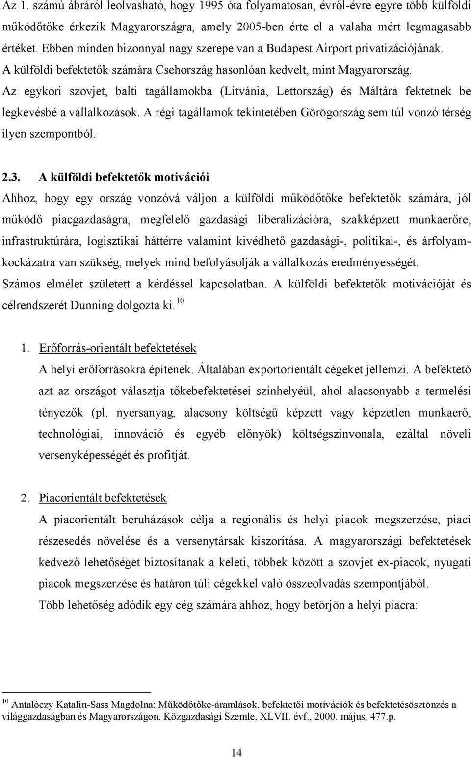 Az egykori szovjet, balti tagállamokba (Litvánia, Lettország) és Máltára fektetnek be legkevésbé a vállalkozások. A régi tagállamok tekintetében Görögország sem túl vonzó térség ilyen szempontból. 2.