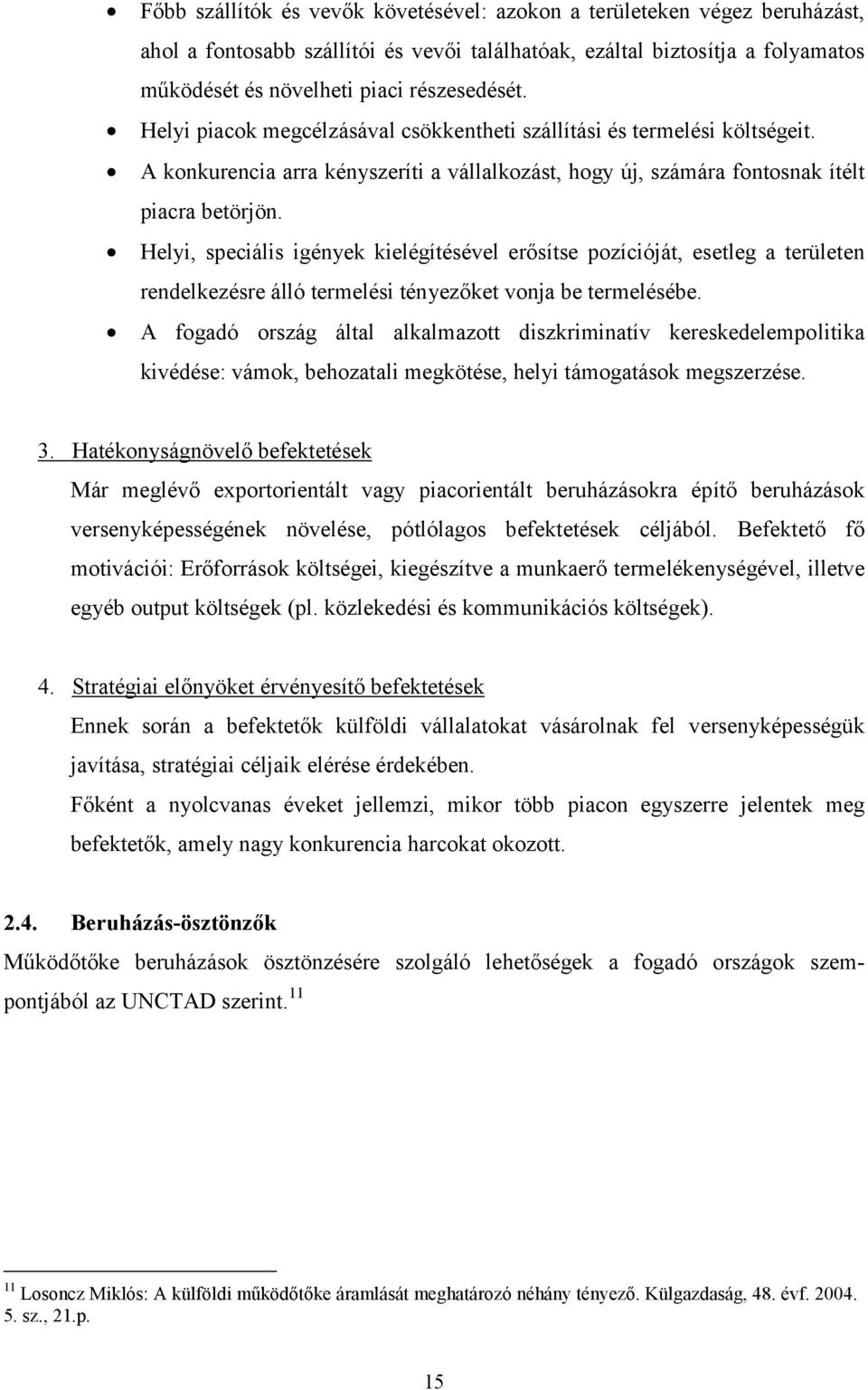 Helyi, speciális igények kielégítésével erősítse pozícióját, esetleg a területen rendelkezésre álló termelési tényezőket vonja be termelésébe.