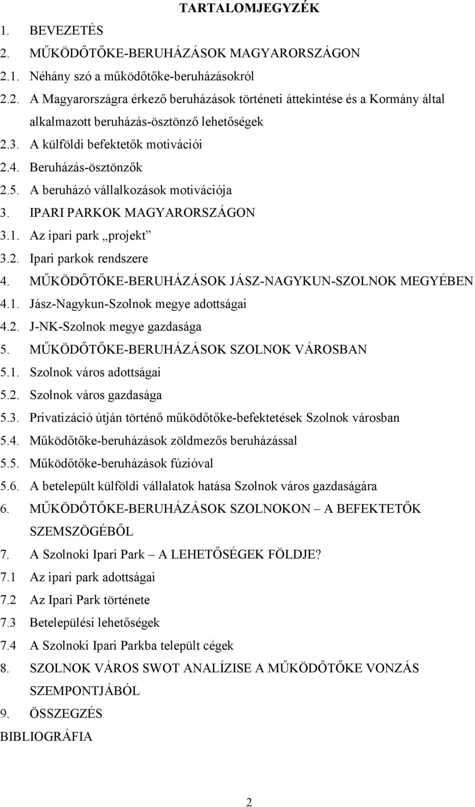 MŰKÖDŐTŐKE-BERUHÁZÁSOK JÁSZ-NAGYKUN-SZOLNOK MEGYÉBEN 4.1. Jász-Nagykun-Szolnok megye adottságai 4.2. J-NK-Szolnok megye gazdasága 5. MŰKÖDŐTŐKE-BERUHÁZÁSOK SZOLNOK VÁROSBAN 5.1. Szolnok város adottságai 5.