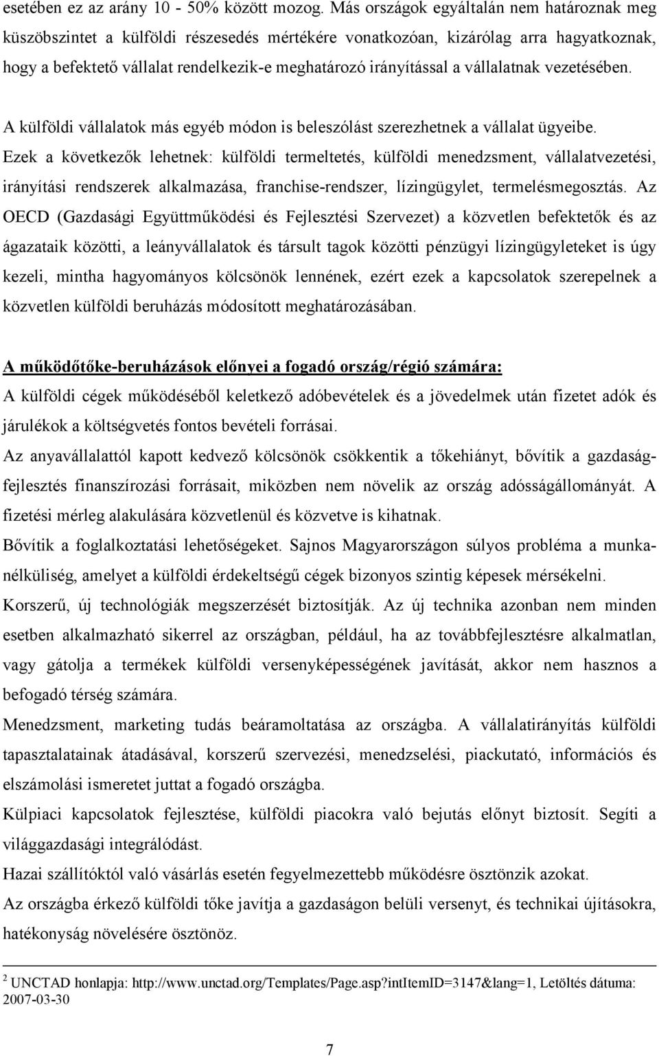 vállalatnak vezetésében. A külföldi vállalatok más egyéb módon is beleszólást szerezhetnek a vállalat ügyeibe.