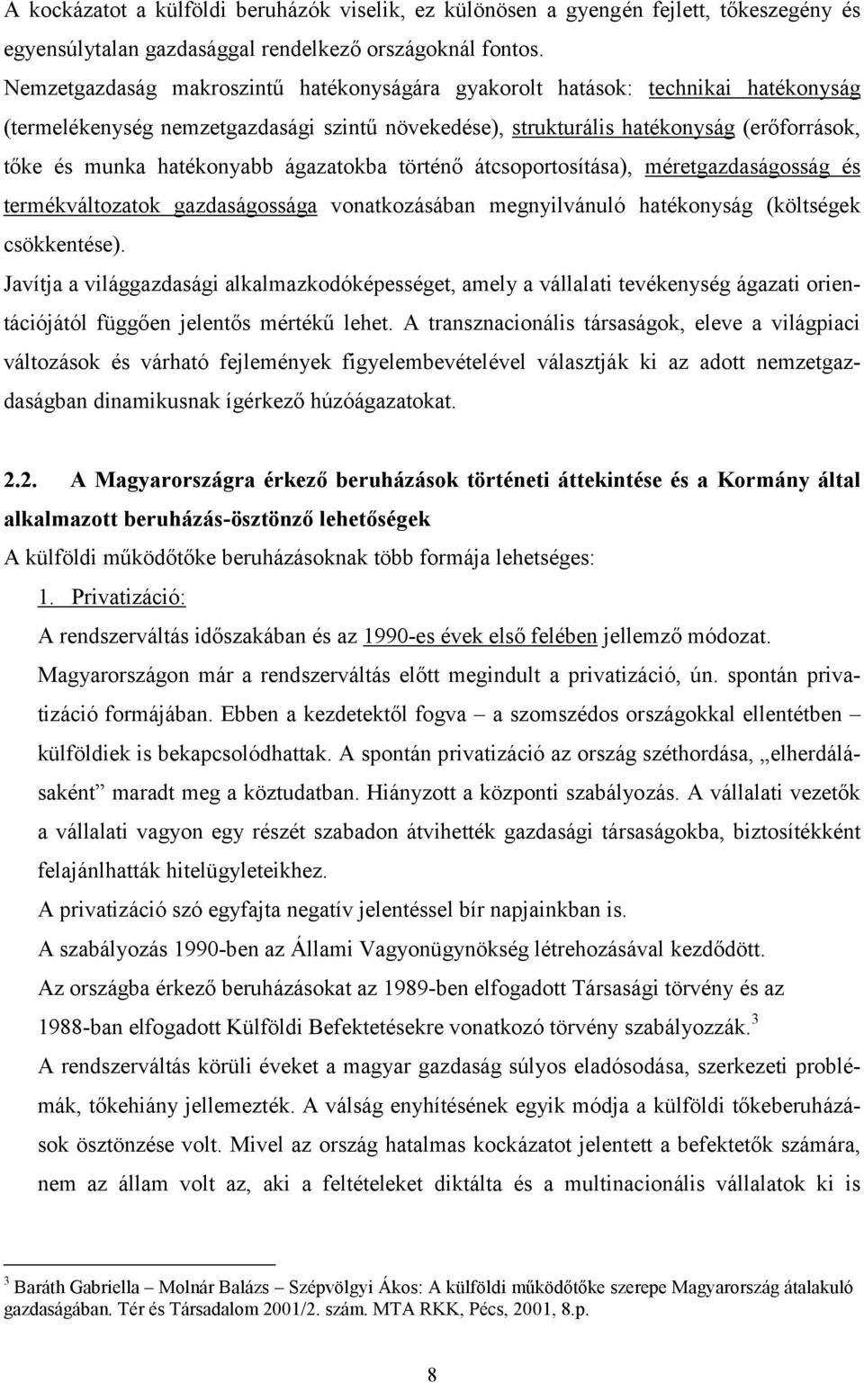 ágazatokba történő átcsoportosítása), méretgazdaságosság és termékváltozatok gazdaságossága vonatkozásában megnyilvánuló hatékonyság (költségek csökkentése).