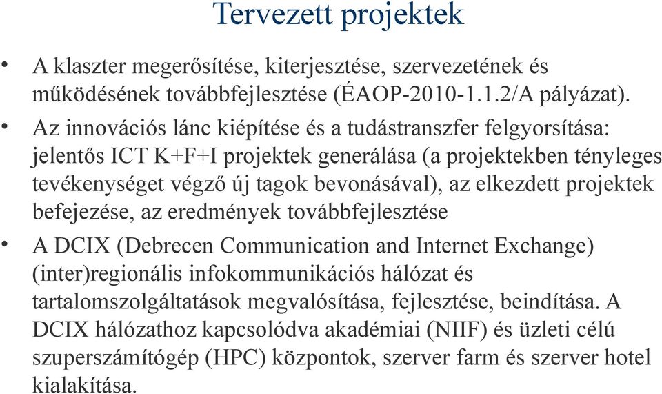 bevonásával), az elkezdett projektek befejezése, az eredmények továbbfejlesztése A DCIX (Debrecen Communication and Internet Exchange) (inter)regionális