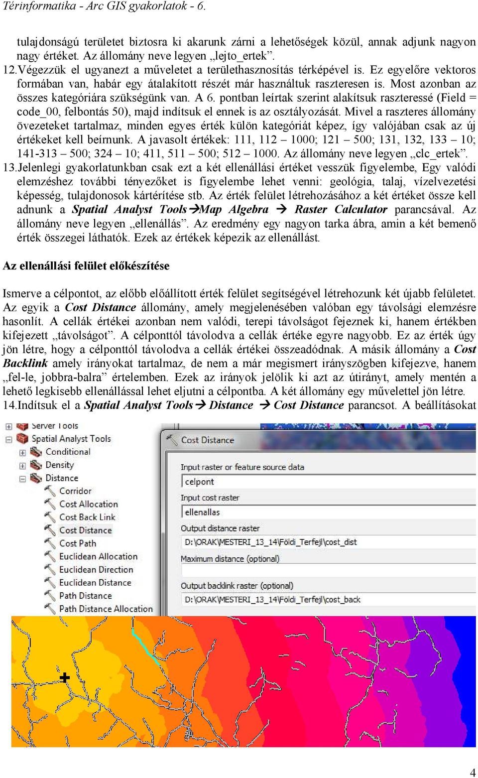 Most azonban az összes kategóriára szükségünk van. A 6. pontban leírtak szerint alakítsuk raszteressé (Field = code_00, felbontás 50), majd indítsuk el ennek is az osztályozását.