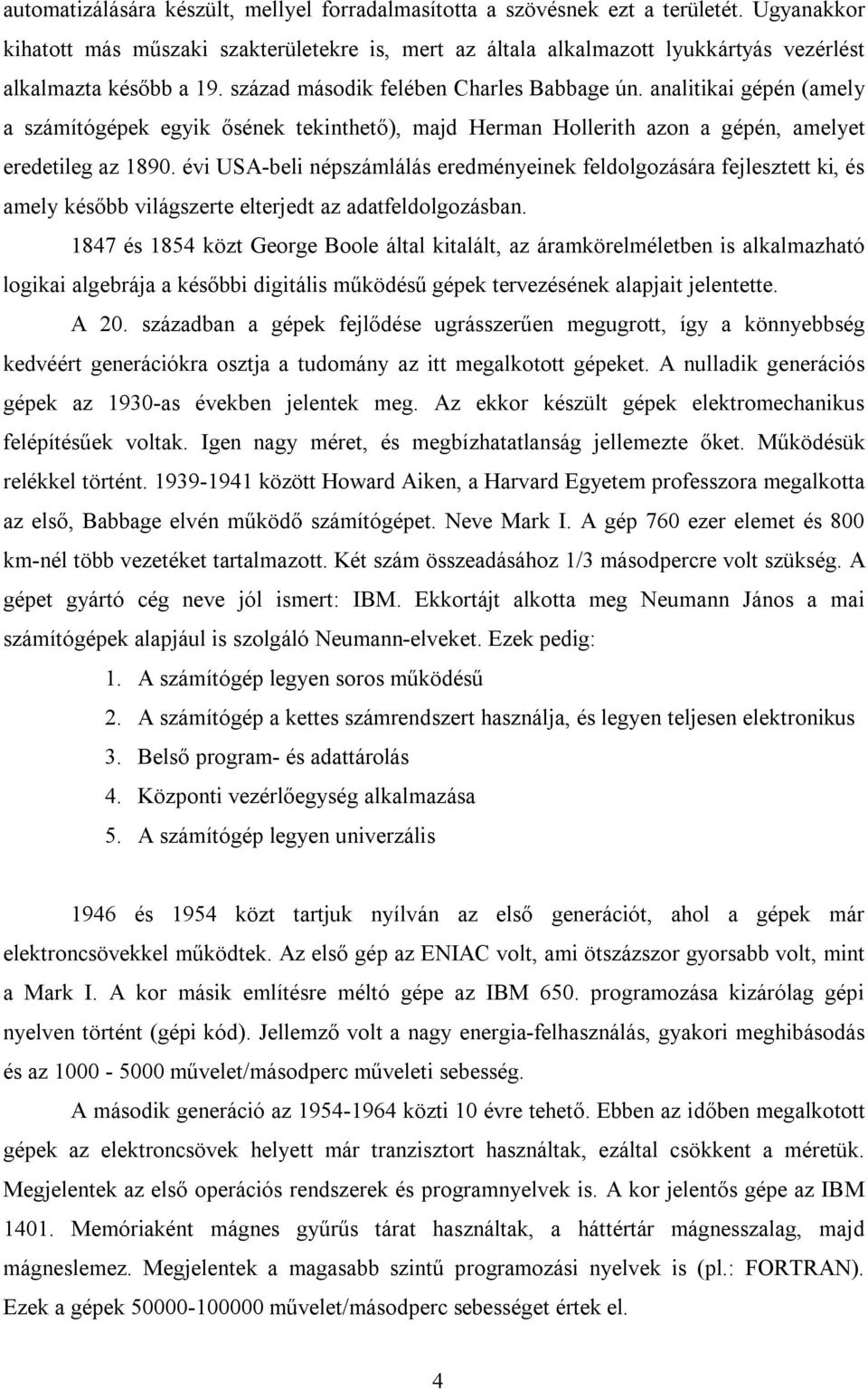 analitikai gépén (amely a számítógépek egyik ősének tekinthető), majd Herman Hollerith azon a gépén, amelyet eredetileg az 1890.