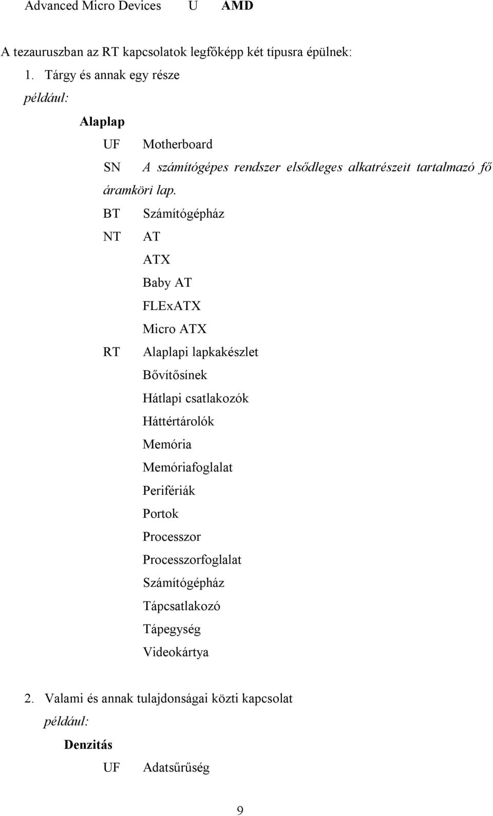 BT Számítógépház NT AT ATX Baby AT FLExATX Micro ATX RT Alaplapi lapkakészlet Bővítősínek Hátlapi csatlakozók Háttértárolók Memória