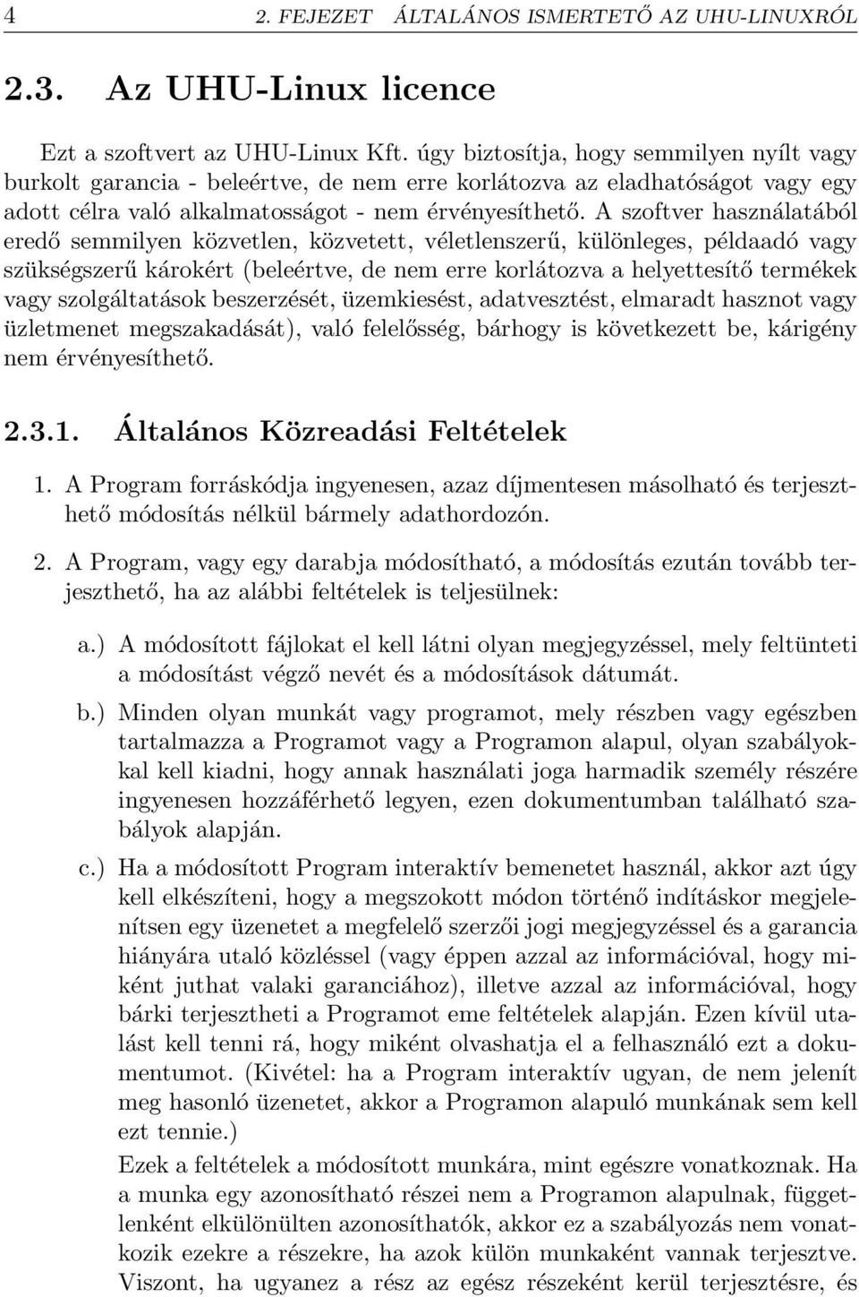 A szoftver használatából eredő semmilyen közvetlen, közvetett, véletlenszerű, különleges, példaadó vagy szükségszerű károkért (beleértve, de nem erre korlátozva a helyettesítő termékek vagy