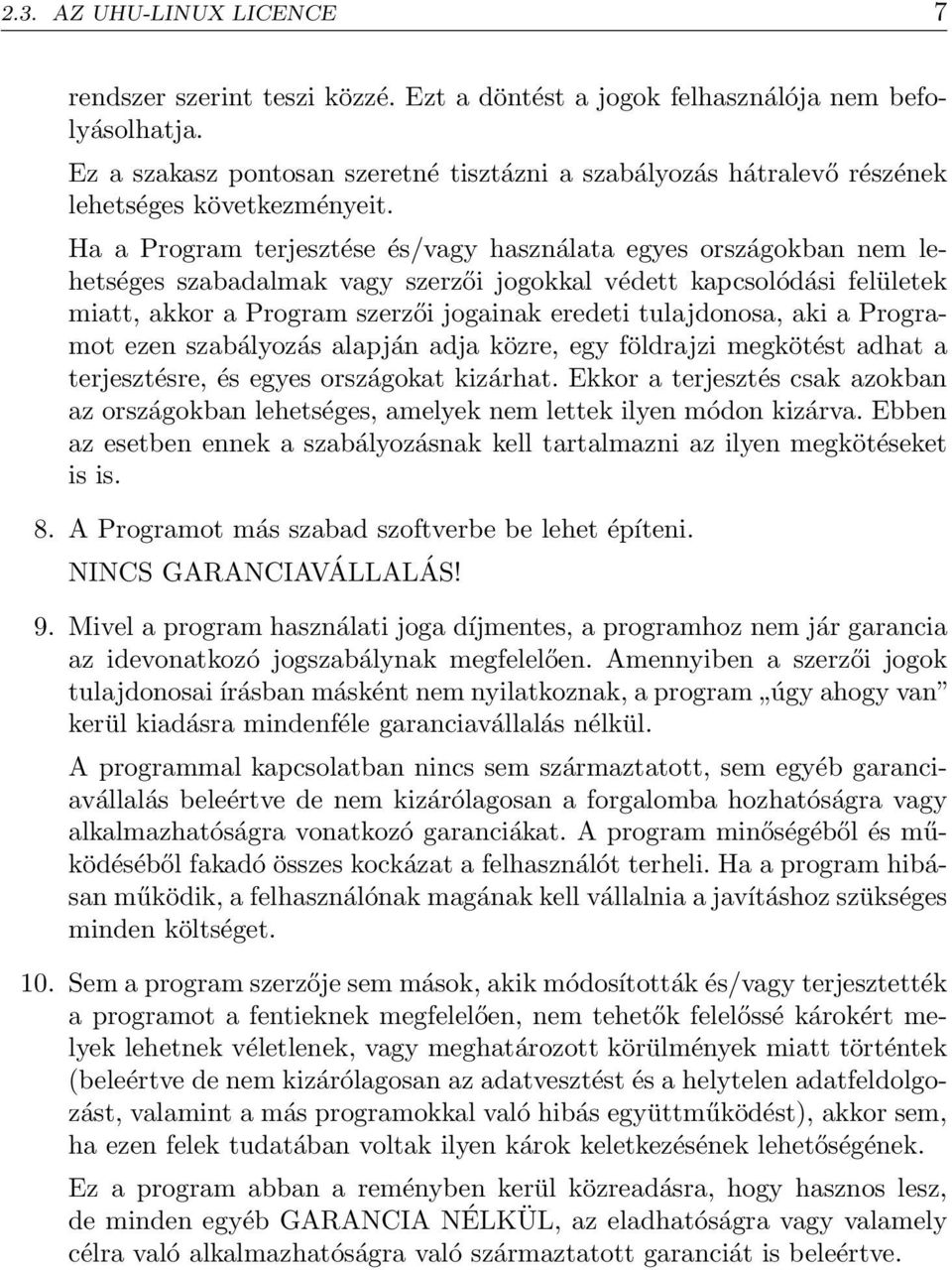 Ha a Program terjesztése és/vagy használata egyes országokban nem lehetséges szabadalmak vagy szerzői jogokkal védett kapcsolódási felületek miatt, akkor a Program szerzői jogainak eredeti