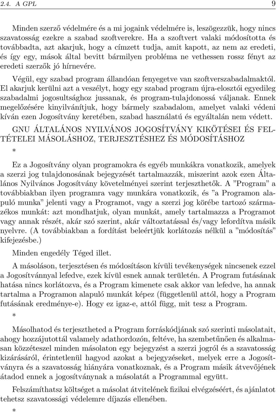 eredeti szerzők jó hírnevére. Végül, egy szabad program állandóan fenyegetve van szoftverszabadalmaktól.