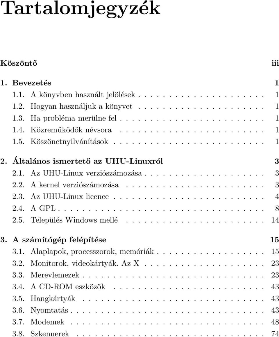 ...................... 3 2.3. Az UHU-Linux licence......................... 4 2.4. A GPL.................................. 8 2.5. Település Windows mellé....................... 14 3.