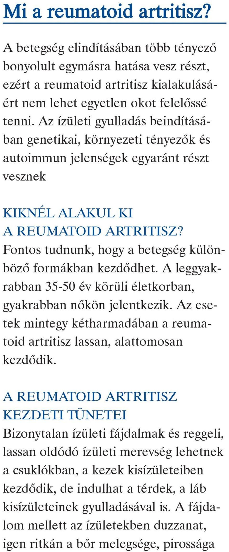 Fontos tudnunk, hogy a betegség különbözô formákban kezdôdhet. A leggyakrabban 35-50 év körüli életkorban, gyakrabban nôkön jelentkezik.