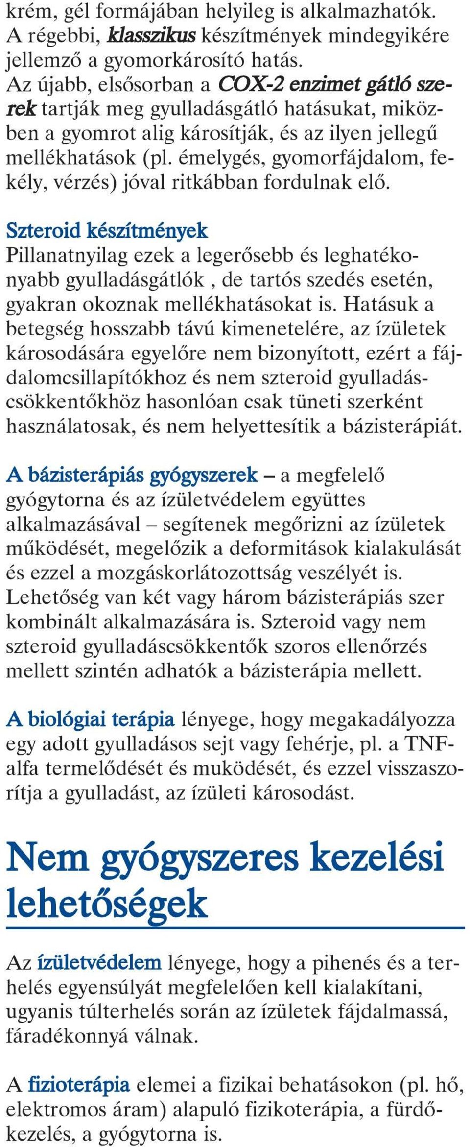 émelygés, gyomorfájdalom, fekély, vérzés) jóval ritkábban fordulnak elô.