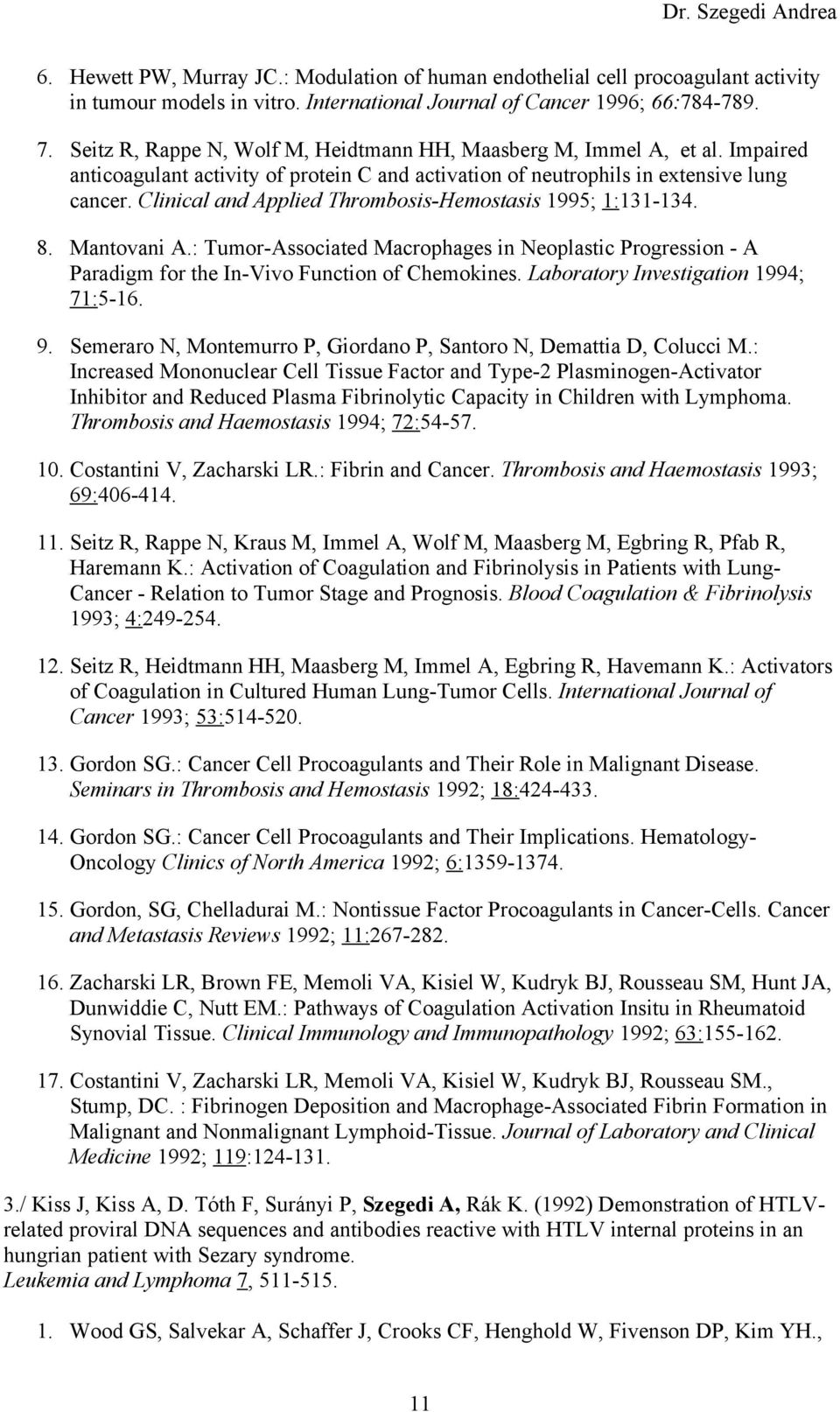 Clinical and Applied Thrombosis-Hemostasis 1995; 1:131-134. 8. Mantovani A.: Tumor-Associated Macrophages in Neoplastic Progression - A Paradigm for the In-Vivo Function of Chemokines.