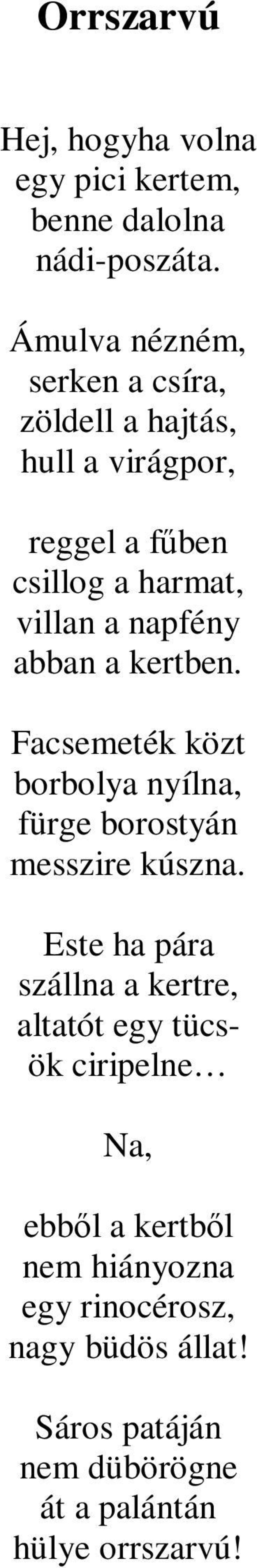 napfény abban a kertben. Facsemeték közt borbolya nyílna, fürge borostyán messzire kúszna.