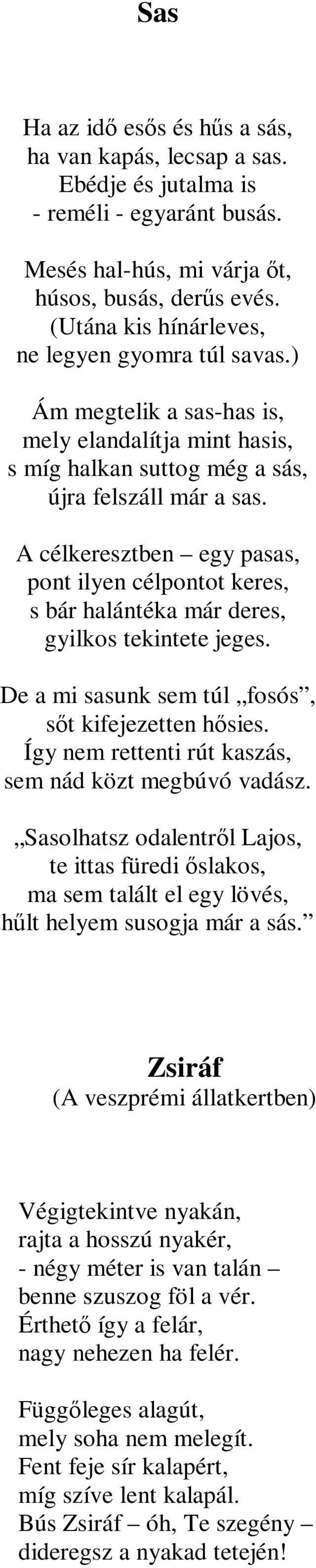 A célkeresztben egy pasas, pont ilyen célpontot keres, s bár halántéka már deres, gyilkos tekintete jeges. De a mi sasunk sem túl fosós, sőt kifejezetten hősies.