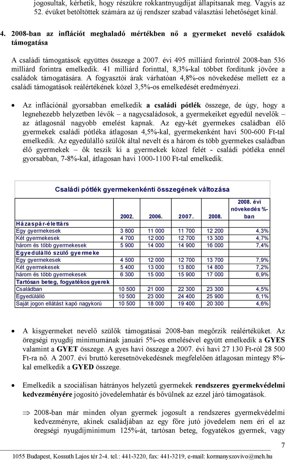 41 milliárd forinttal, 8,3%-kal többet fordítunk jövıre a családok támogatására.