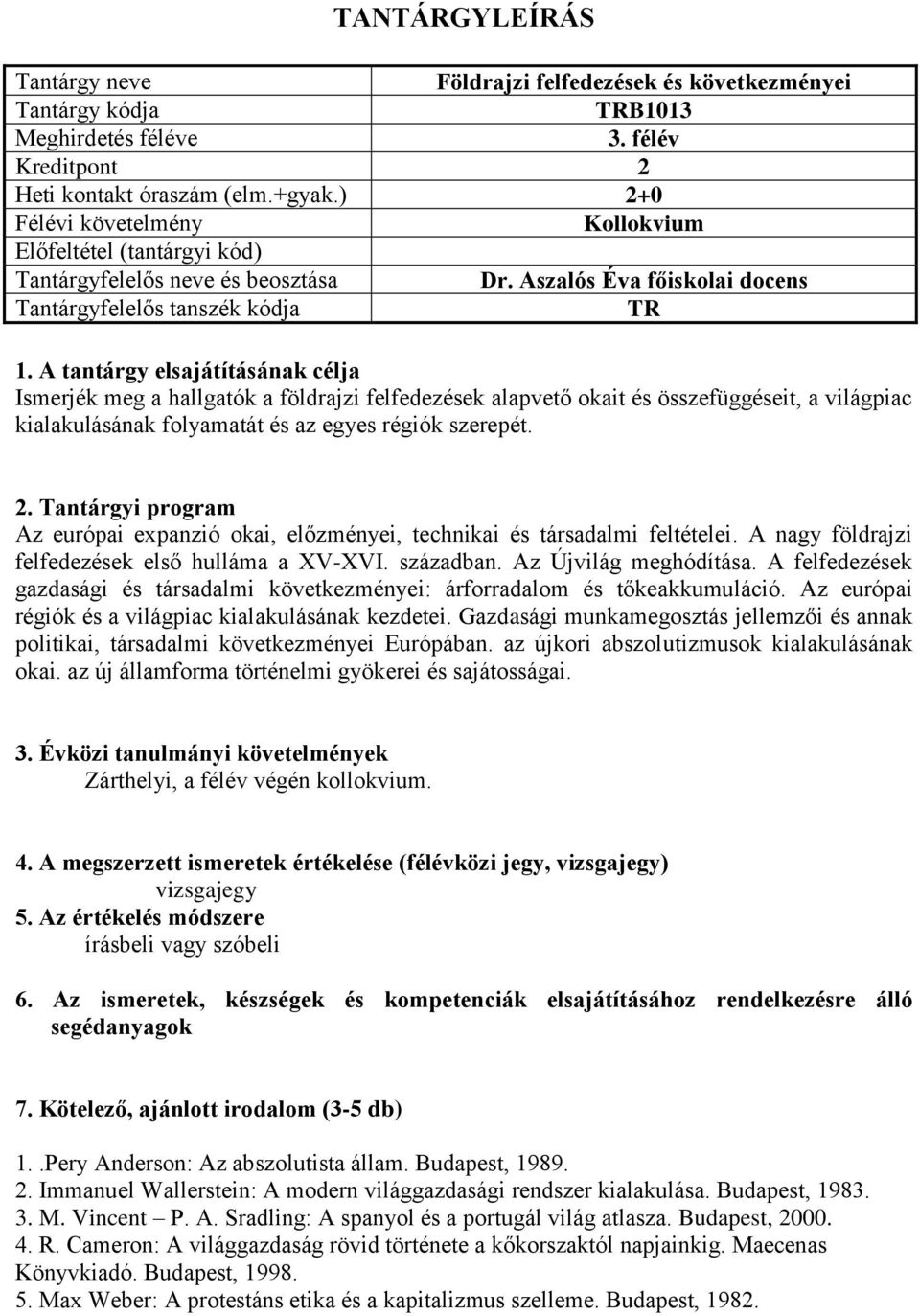 Az európai expanzió okai, előzményei, technikai és társadalmi feltételei. A nagy földrajzi felfedezések első hulláma a XV-XVI. században. Az Újvilág meghódítása.