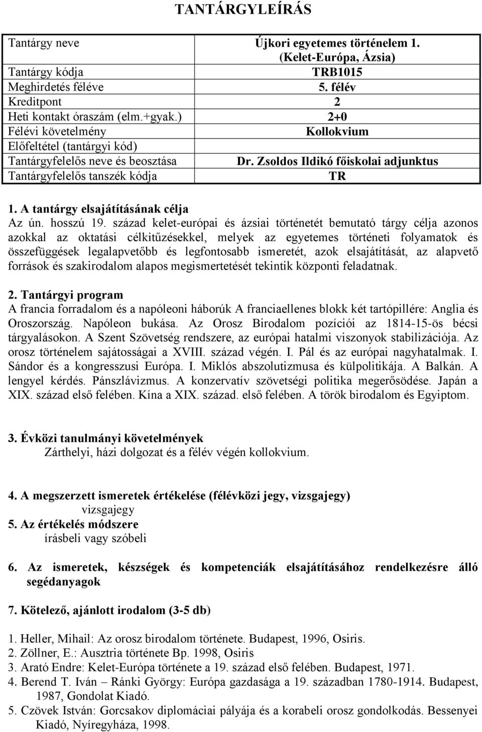 század kelet-európai és ázsiai történetét bemutató tárgy célja azonos azokkal az oktatási célkitűzésekkel, melyek az egyetemes történeti folyamatok és összefüggések legalapvetőbb és legfontosabb