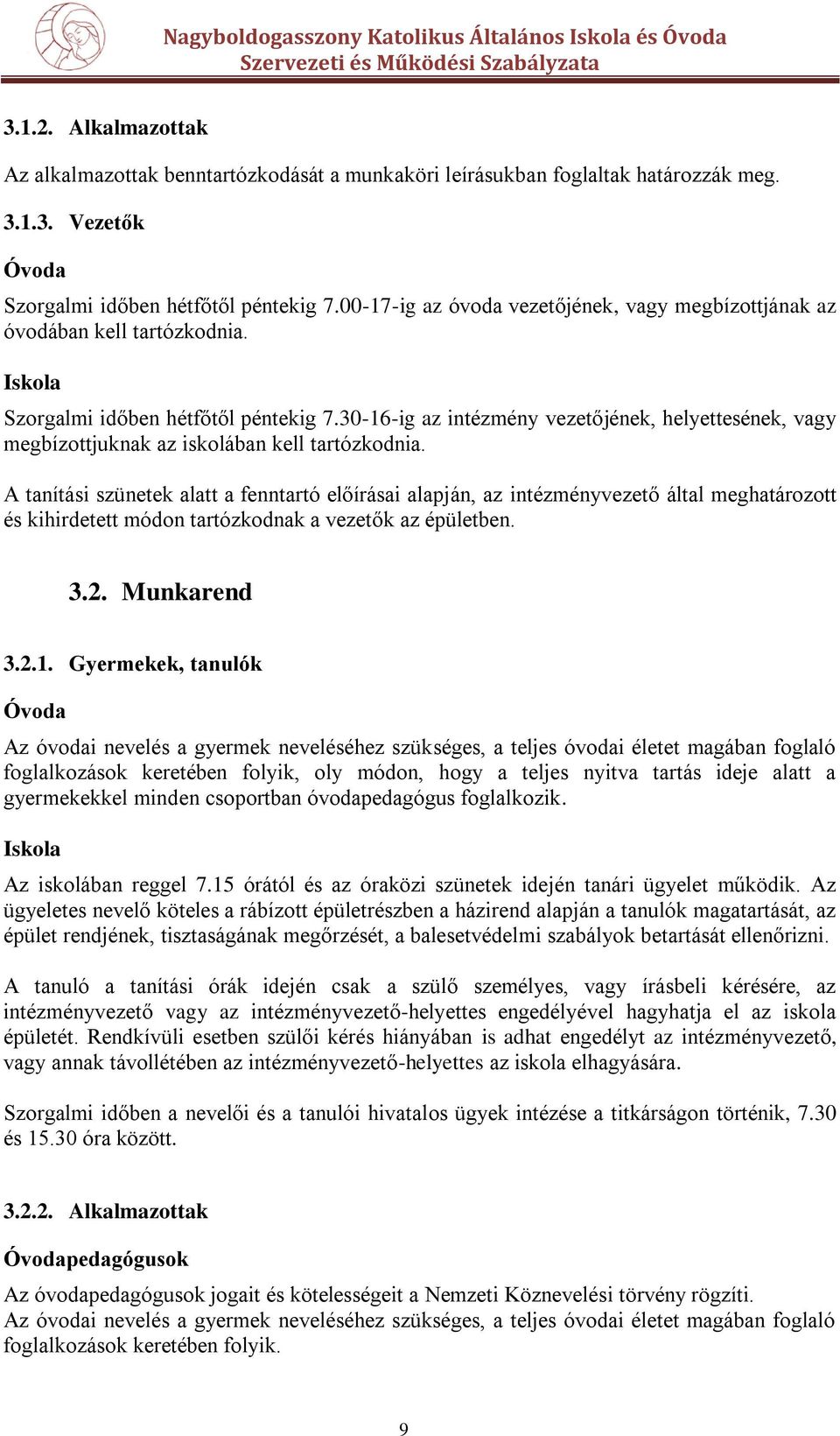 30-16-ig az intézmény vezetőjének, helyettesének, vagy megbízottjuknak az iskolában kell tartózkodnia.