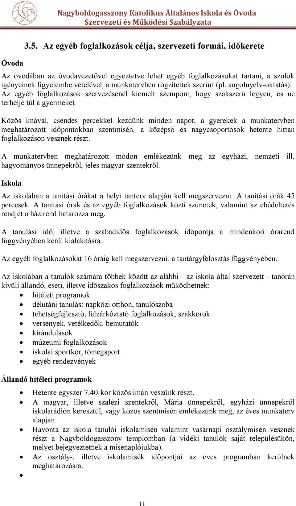 rögzítettek szerint (pl. angolnyelv-oktatás). Az egyéb foglalkozások szervezésénél kiemelt szempont, hogy szakszerű legyen, és ne terhelje túl a gyermeket.