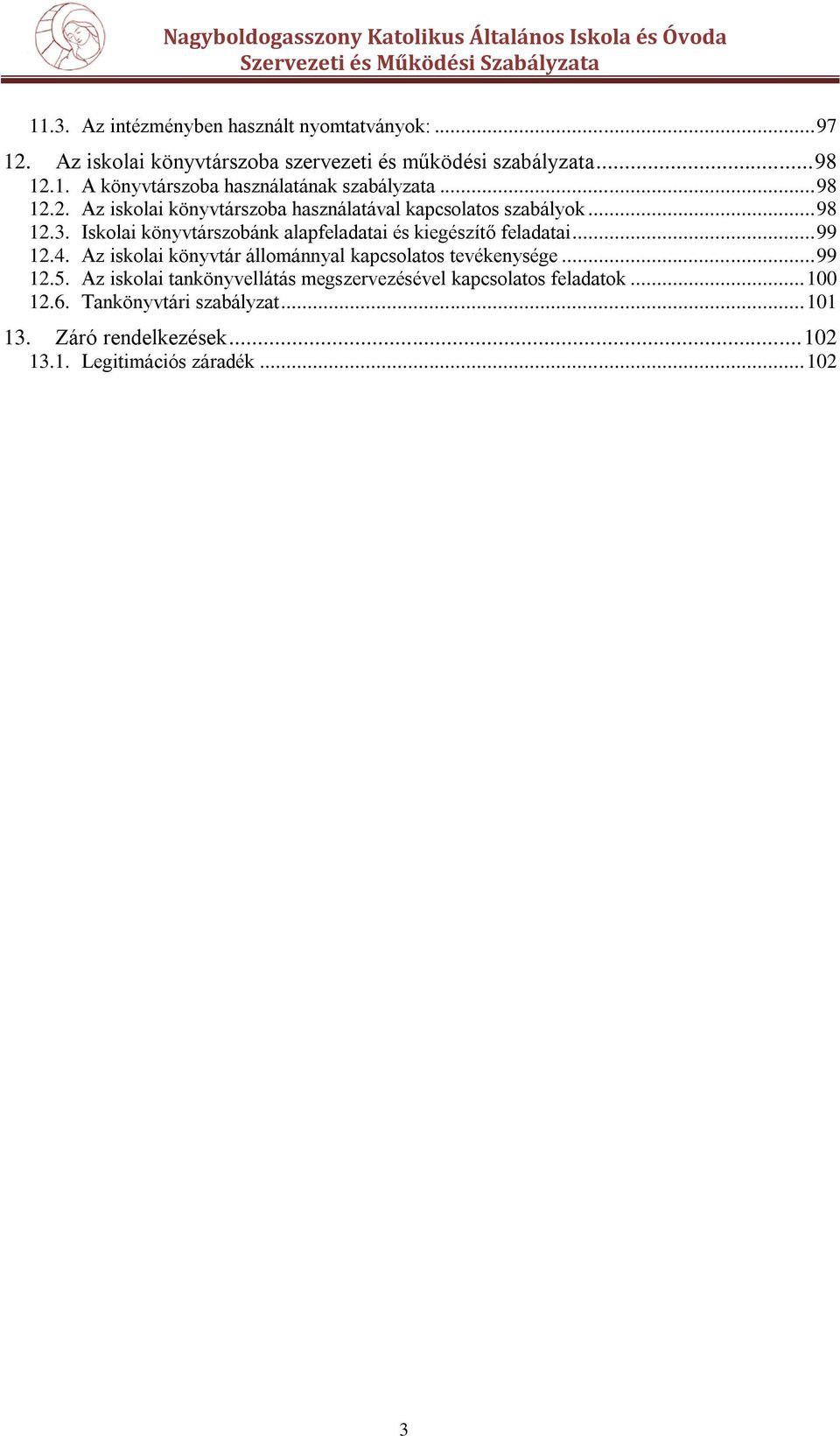 Iskolai könyvtárszobánk alapfeladatai és kiegészítő feladatai... 99 12.4. Az iskolai könyvtár állománnyal kapcsolatos tevékenysége... 99 12.5.