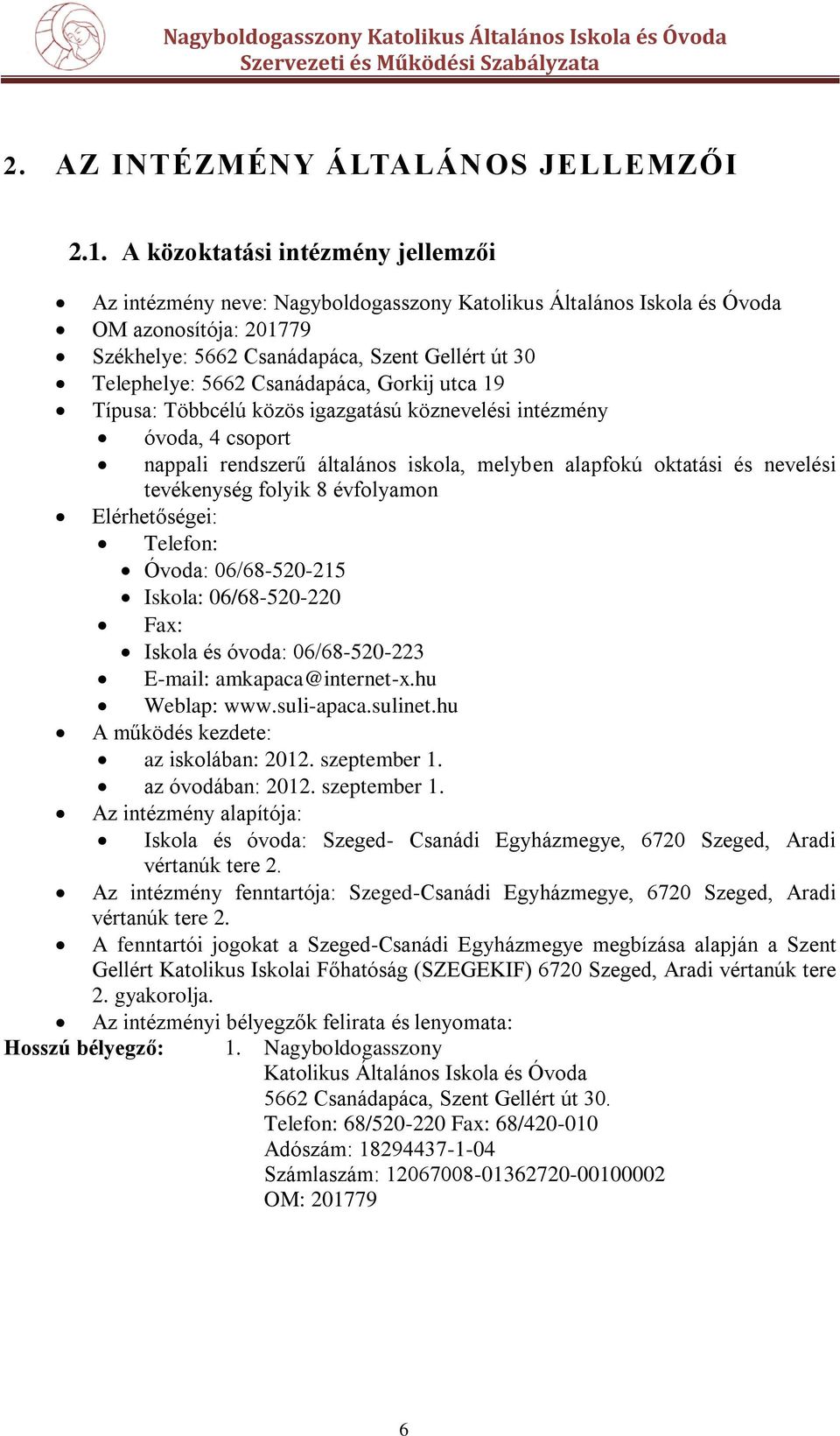 Csanádapáca, Gorkij utca 19 Típusa: Többcélú közös igazgatású köznevelési intézmény óvoda, 4 csoport nappali rendszerű általános iskola, melyben alapfokú oktatási és nevelési tevékenység folyik 8