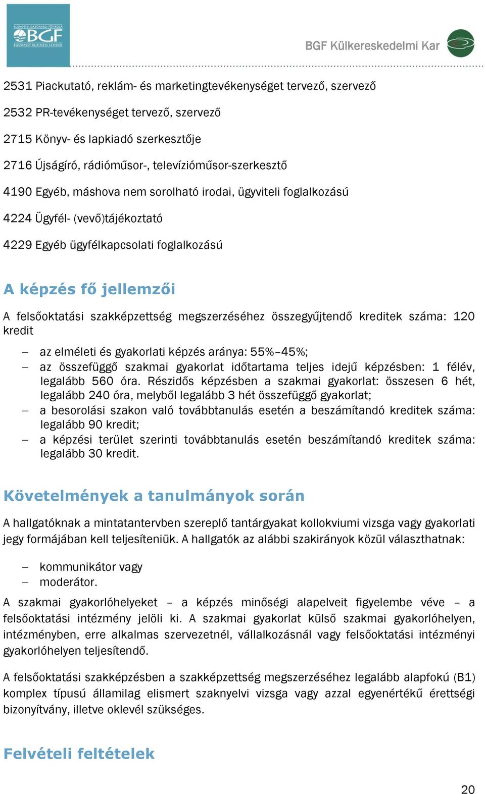 felsőoktatási szakképzettség megszerzéséhez összegyűjtendő kreditek száma: 120 kredit az elméleti és gyakorlati képzés aránya: 55% 45%; az összefüggő szakmai gyakorlat időtartama teljes idejű