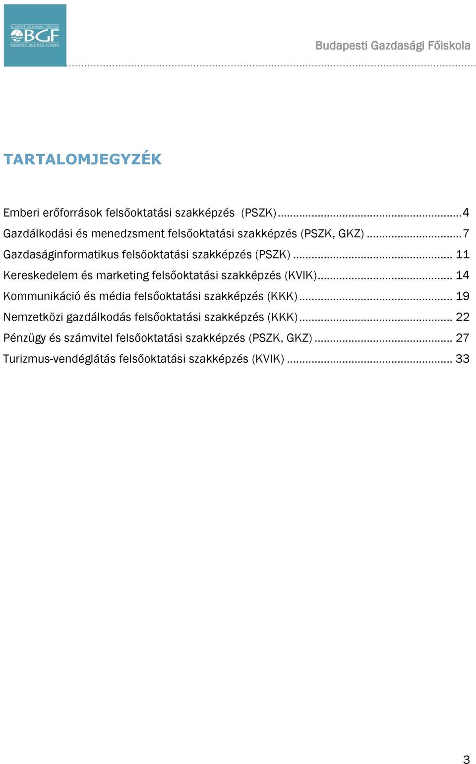 .. 11 Kereskedelem és marketing felsőoktatási szakképzés (KVIK)... 14 Kommunikáció és média felsőoktatási szakképzés (KKK).