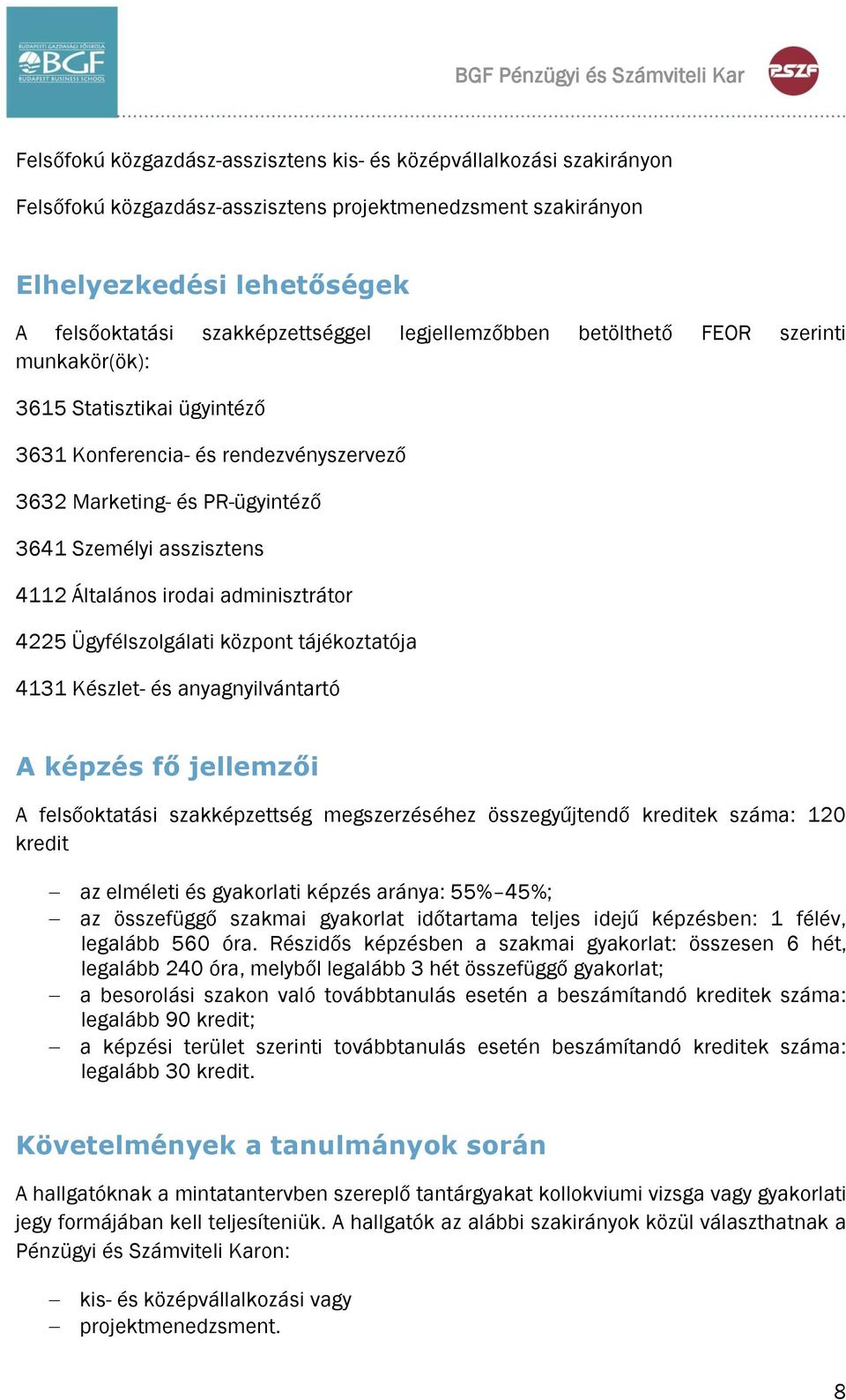 Személyi asszisztens 4112 Általános irodai adminisztrátor 4225 Ügyfélszolgálati központ tájékoztatója 4131 Készlet- és anyagnyilvántartó A képzés fő jellemzői A felsőoktatási szakképzettség