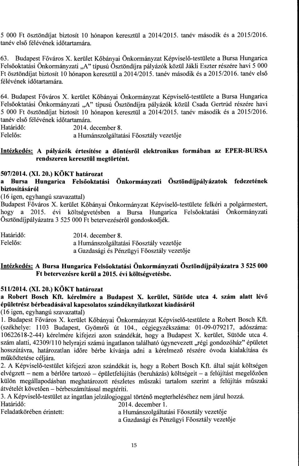 hónapon keresztül a 2014/2015. tanév második és a 2015/2016. tanév első félévének időtartamára. 64. Budapest Főváros X.