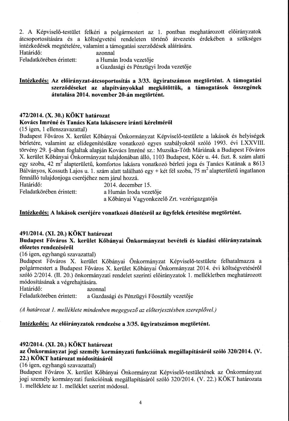 a Humán Iroda vezetője a Gazdasági és Pénzügyi Iroda vezetője Intézkedés: Az előirányzat-átcsoportosítás a 3/33. ügyiratszámon megtörtént.