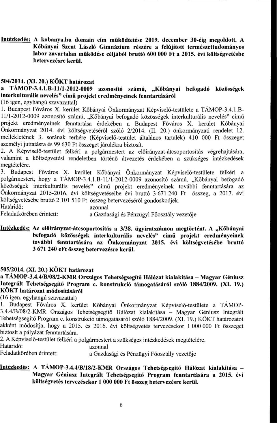 4.1.B-11/1-2012-0009 azonosító számú, "Kőbányai befogadó közösségek interkulturális nevelés" című projekt eredményeinek fenntartásáról l. Budapest Főváros X.