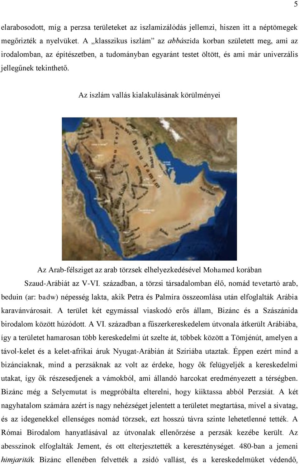 Az iszlám vallás kialakulásának körülményei Az Arab-félsziget az arab törzsek elhelyezkedésével Mohamed korában Szaud-Arábiát az V-VI.