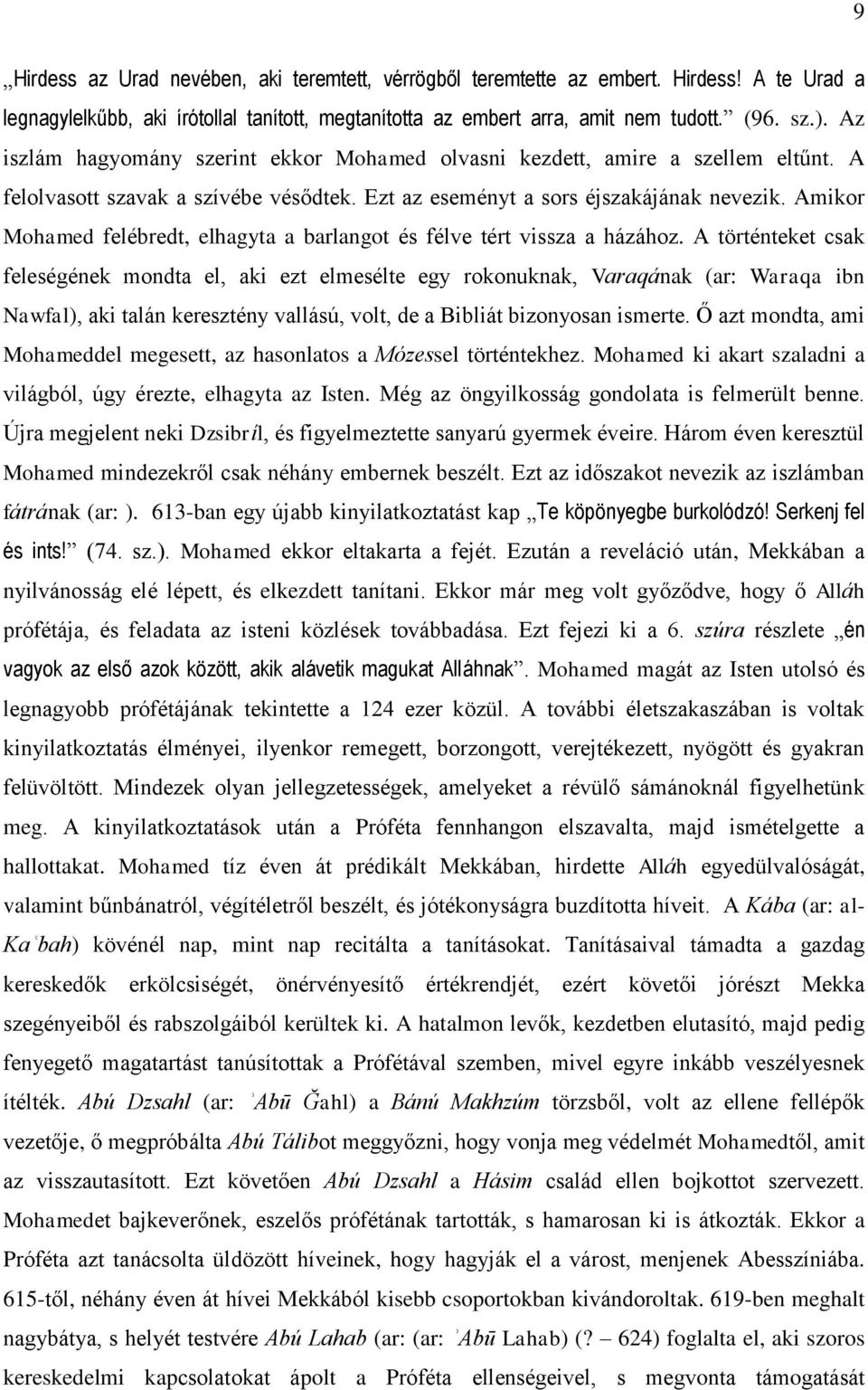 Amikor Mohamed felébredt, elhagyta a barlangot és félve tért vissza a házához.