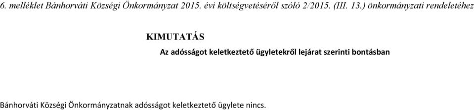 ) önkormányzati rendeletéhez KIMUTATÁS Az adósságot keletkeztető