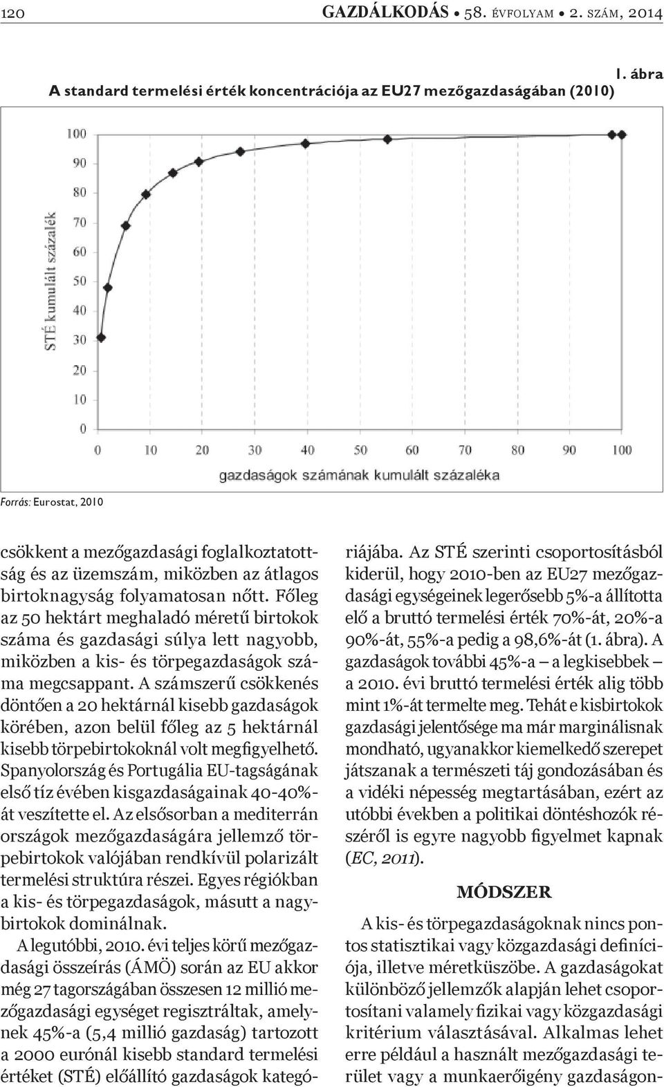 F leg az 50 hektárt meghaladó méret birtokok száma és gazdasági súlya lett nagyobb, miközben a kis- és törpegazdaságok száma megcsappant.