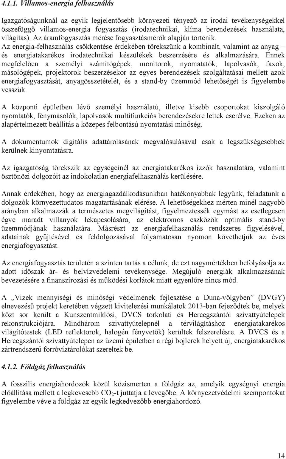 Az energia-felhasználás csökkentése érdekében törekszünk a kombinált, valamint az anyag és energiatakarékos irodatechnikai készülékek beszerzésére és alkalmazására.