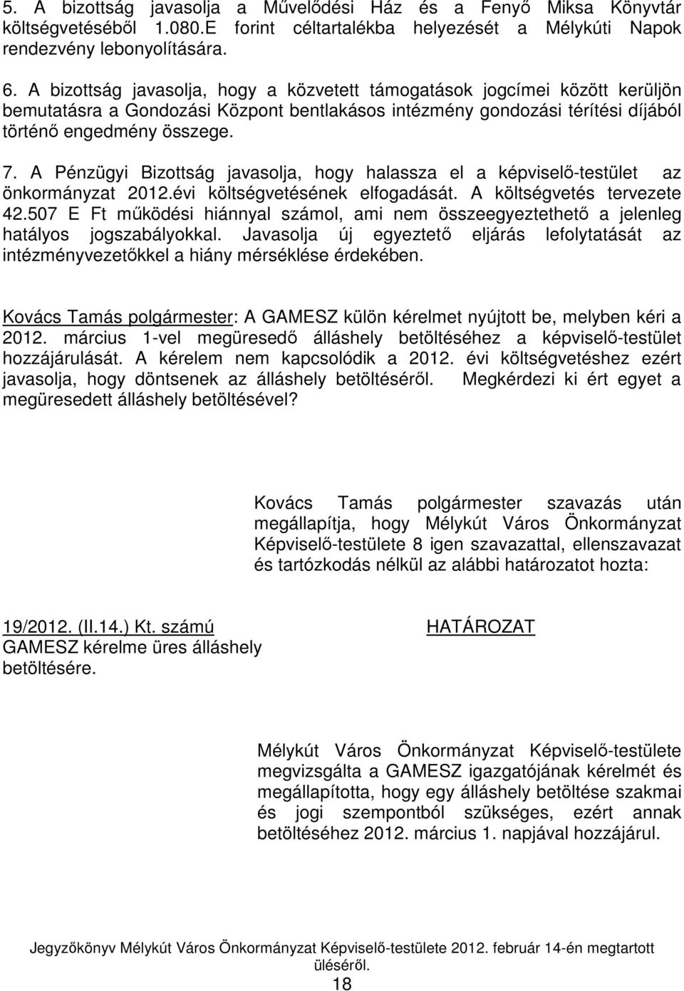 A Pénzügyi Bizottság javasolja, hogy halassza el a képviselı-testület az önkormányzat 2012.évi költségvetésének elfogadását. A költségvetés tervezete 42.