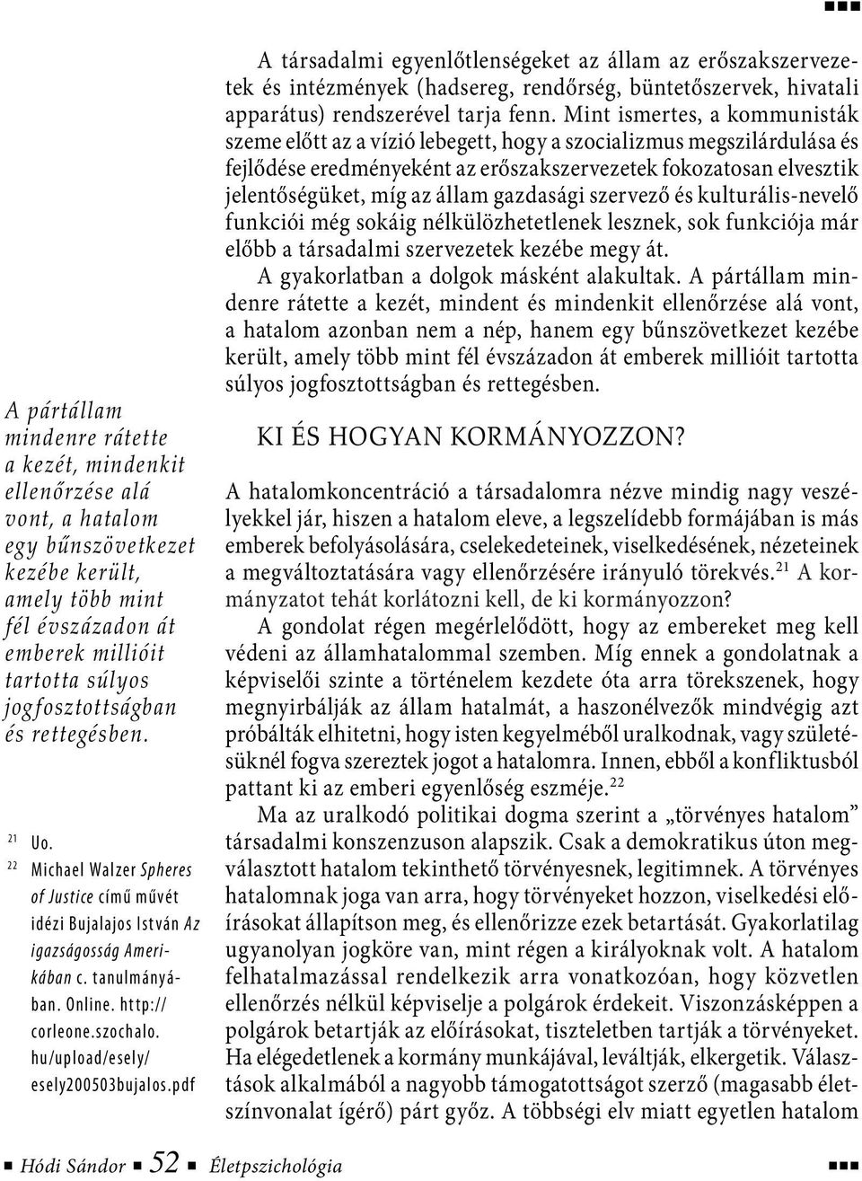 hu/upload/esely/ esely200503bujalos.pdf A társadalmi egyenlőtlenségeket az állam az erőszakszervezetek és intézmények (hadsereg, rendőrség, büntetőszervek, hivatali apparátus) rendszerével tarja fenn.