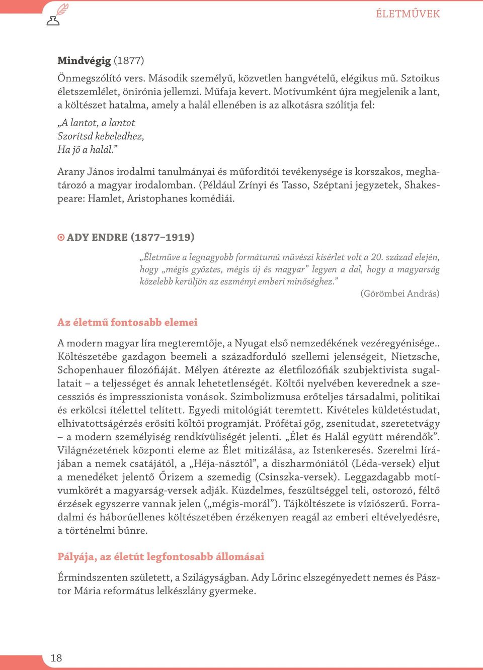 Arany János irodalmi tanulmányai és műfordítói tevékenysége is korszakos, meghatározó a magyar irodalomban. (Például Zrínyi és Tasso, Széptani jegyzetek, Shakespeare: Hamlet, Aristophanes komédiái.