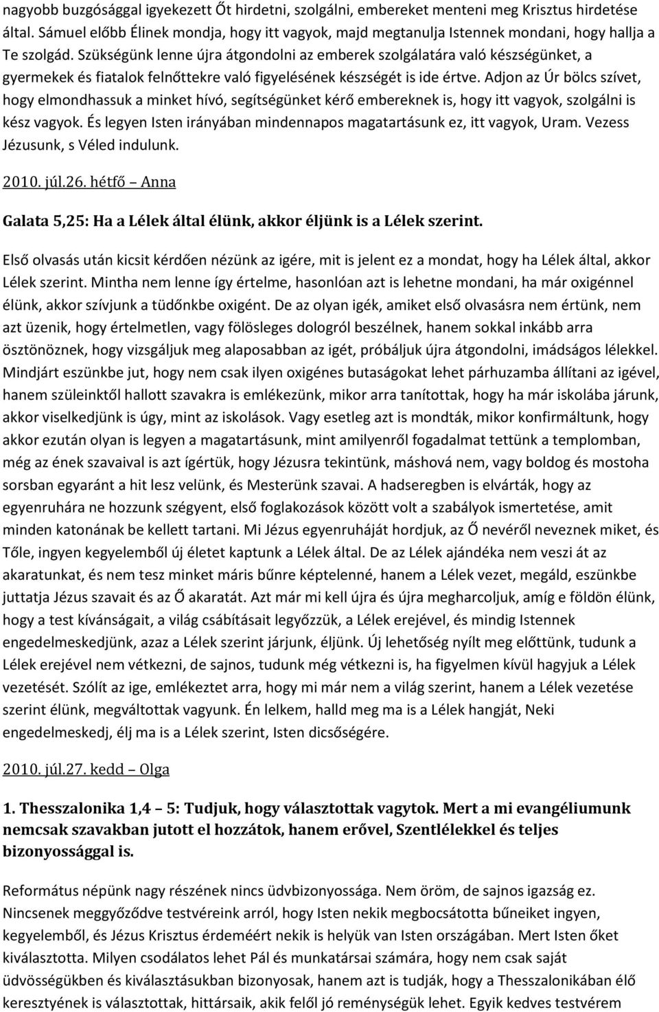 Szükségünk lenne újra átgondolni az emberek szolgálatára való készségünket, a gyermekek és fiatalok felnőttekre való figyelésének készségét is ide értve.