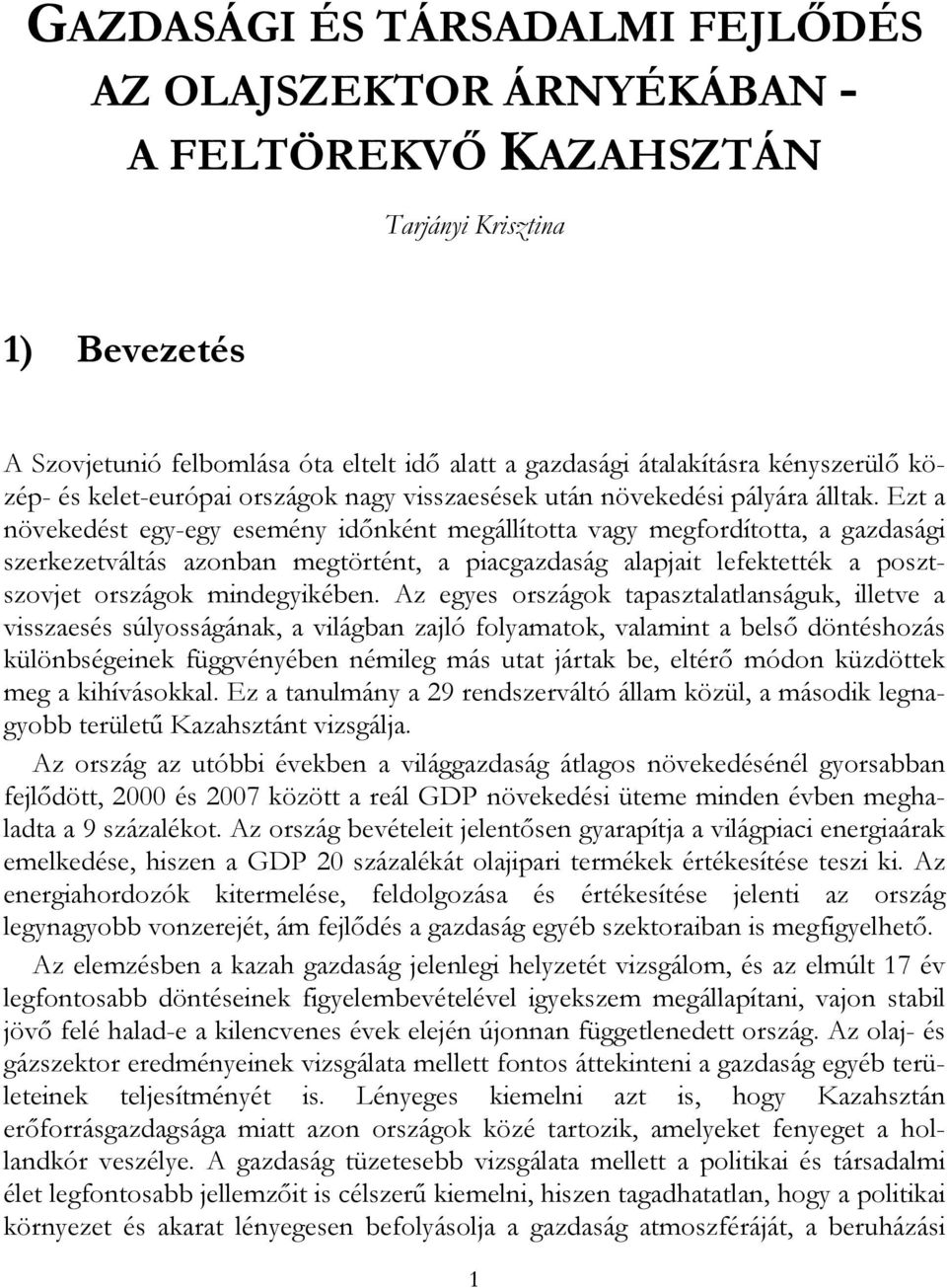 Ezt a növekedést egy-egy esemény időnként megállította vagy megfordította, a gazdasági szerkezetváltás azonban megtörtént, a piacgazdaság alapjait lefektették a posztszovjet országok mindegyikében.