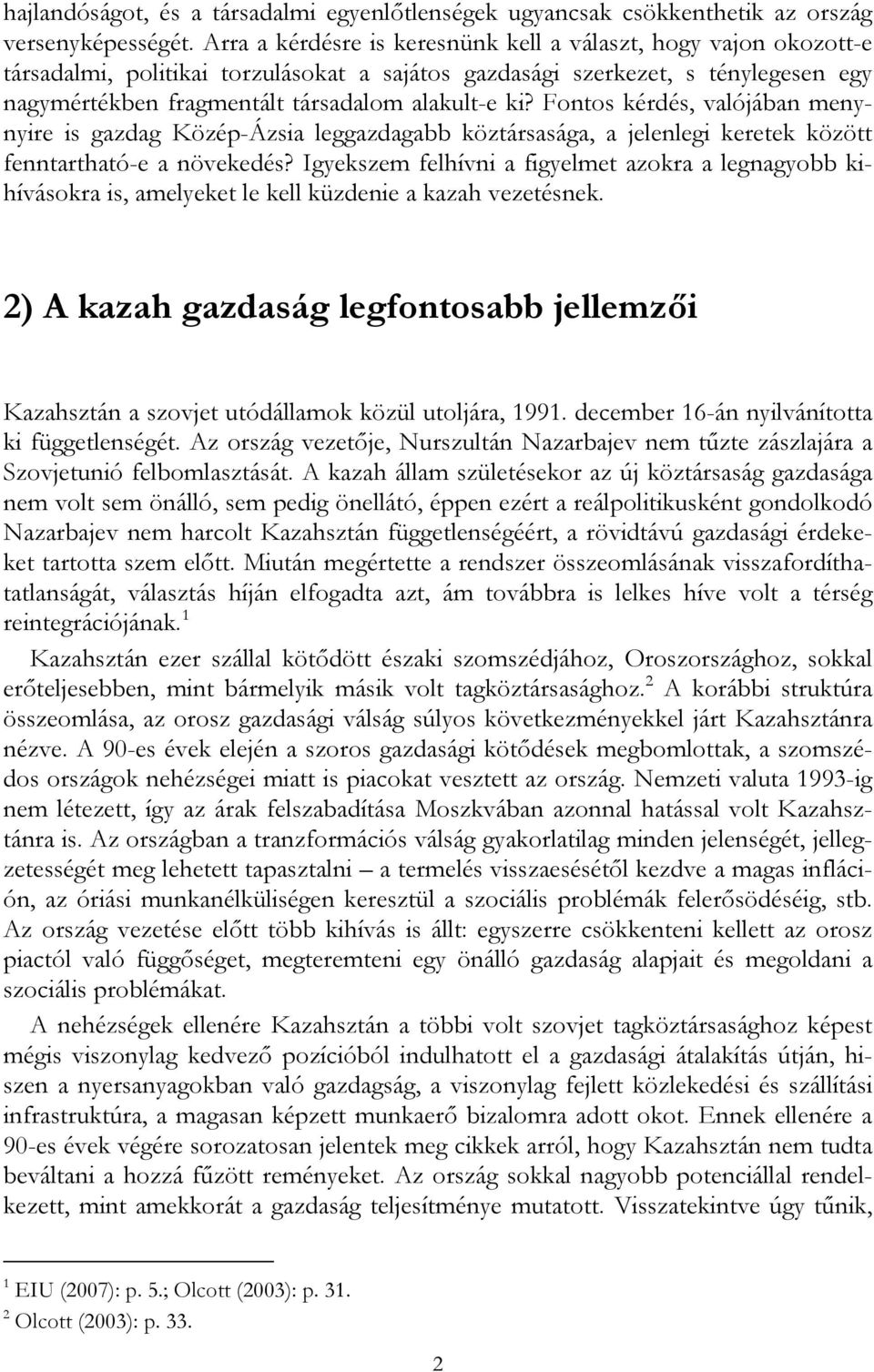 Fontos kérdés, valójában menynyire is gazdag Közép-Ázsia leggazdagabb köztársasága, a jelenlegi keretek között fenntartható-e a növekedés?