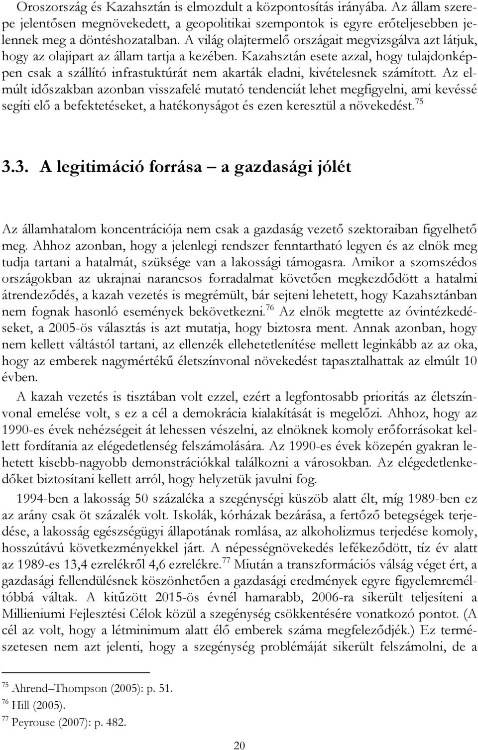 Kazahsztán esete azzal, hogy tulajdonképpen csak a szállító infrastuktúrát nem akarták eladni, kivételesnek számított.