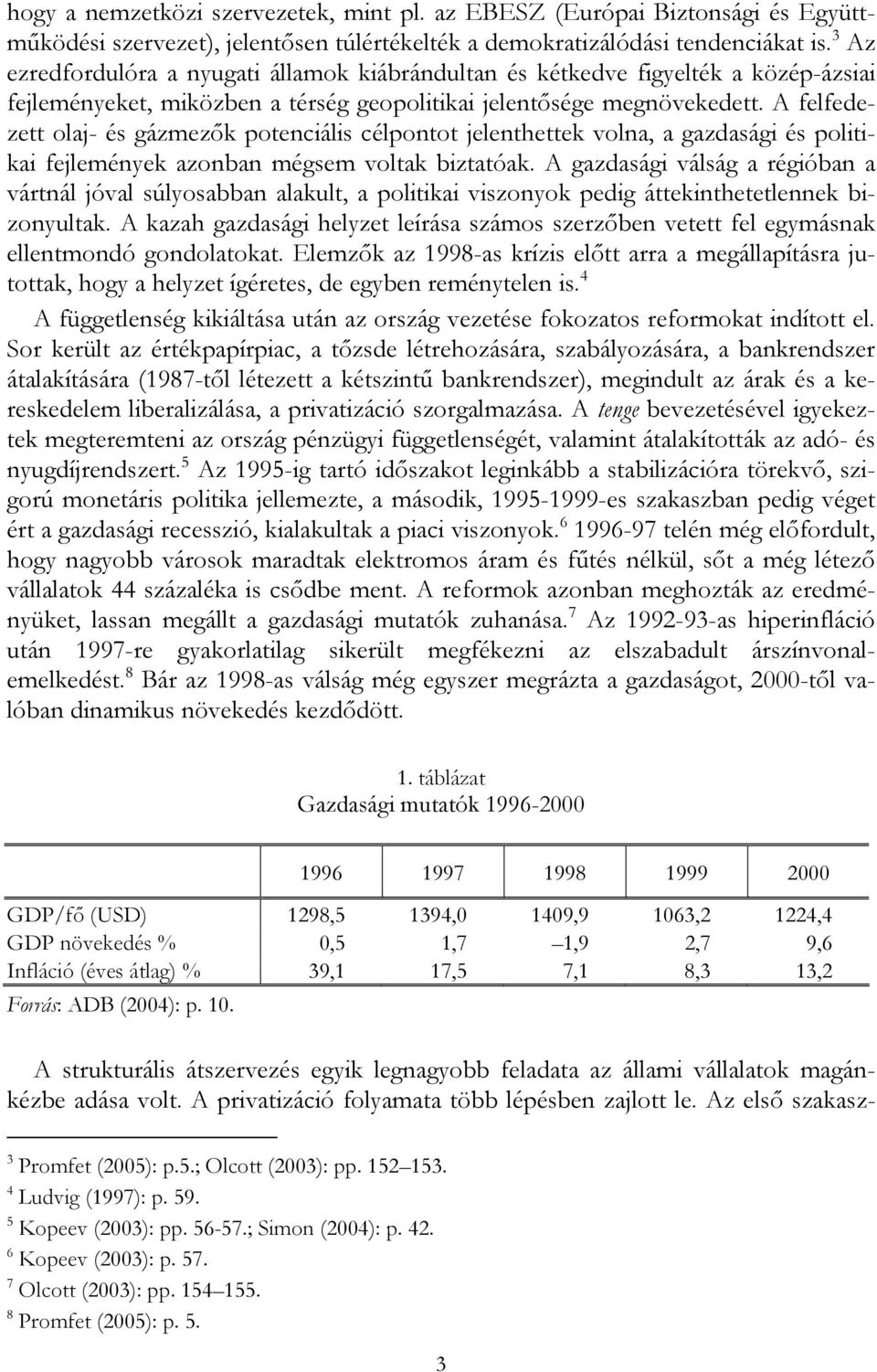 A felfedezett olaj- és gázmezők potenciális célpontot jelenthettek volna, a gazdasági és politikai fejlemények azonban mégsem voltak biztatóak.