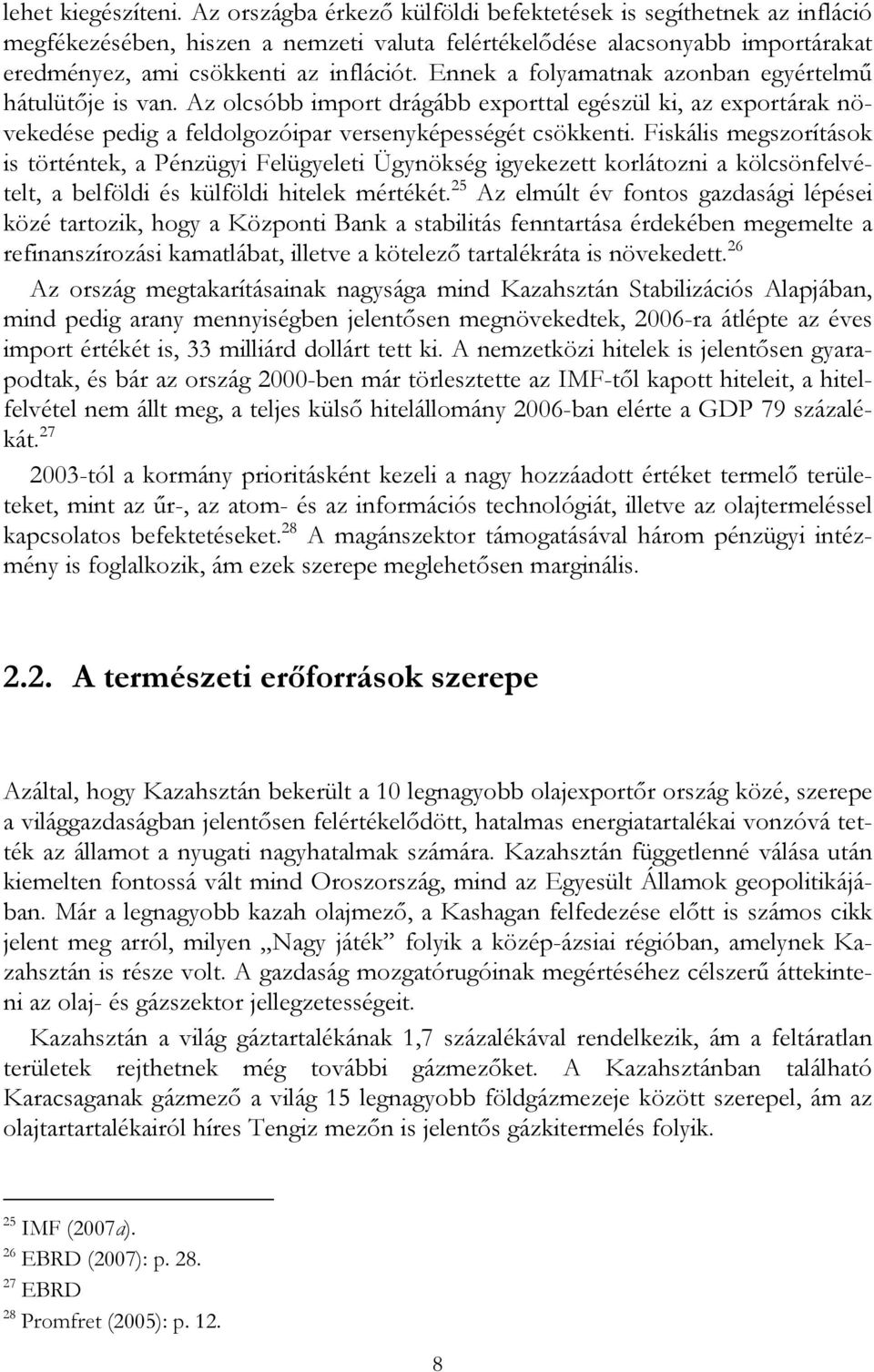 Ennek a folyamatnak azonban egyértelmű hátulütője is van. Az olcsóbb import drágább exporttal egészül ki, az exportárak növekedése pedig a feldolgozóipar versenyképességét csökkenti.