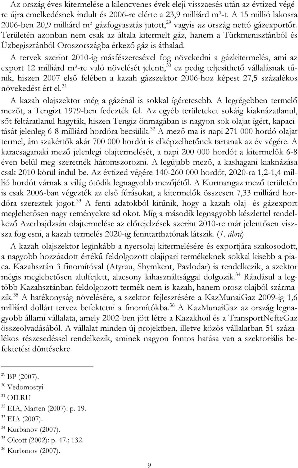 Területén azonban nem csak az általa kitermelt gáz, hanem a Türkmenisztánból és Üzbegisztánból Oroszországba érkező gáz is áthalad.